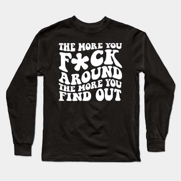 newest Fuck Around and Find Out GROOVY Long Sleeve T-Shirt by rhazi mode plagget